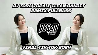 DJ TORA TORA X CLEAN BANDIT REMIX FULLBASS  VIRAL TIK TOK 2024 [upl. by Letrice]