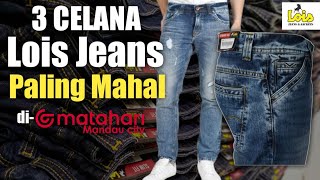 3 Celana Lois Jeans Paling Mahal di Matahari  Wajib Nonton [upl. by Juliann624]