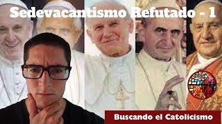 SEDEVACANTISMO REFUTADO por Magisterio y Teología PRECONCILIAR  1 [upl. by Sibylle868]