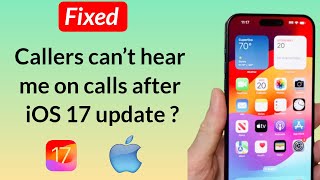 How to Fix Callers Can’t Hear Me on Calls on iPhone After iOS 17 Update [upl. by Nylsirk]