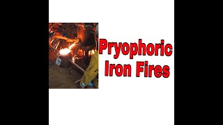 PYROPHORIC IRON FIRES [upl. by Madaih]