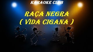 RAÇA NEGRA  VIDA CIGANA  KARAOKE [upl. by Ccasi]