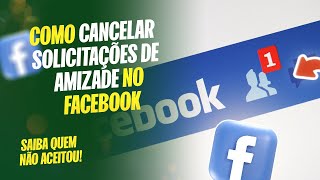 Como cancelar Solicitações de Amizade no Facebook  Veja quem não aceitou sua solicitação [upl. by Judah474]