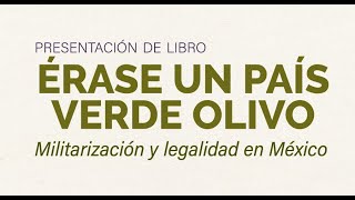 Presentación de libro “Érase un país verde olivo Militarización y legalidad en México” [upl. by Llemaj365]