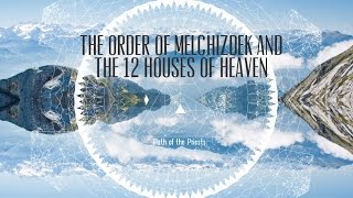 The Order of Melchizedek and the 12 Houses Of Heaven [upl. by Enelyam]