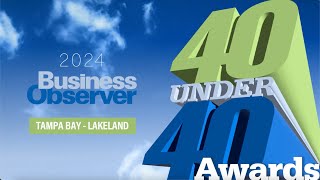 Business Observers 40 Under 40 Class of 2024 Tampa Bay–Lakeland [upl. by Broderic29]