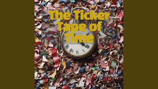 The Ticker Tape of Time [upl. by Tower]