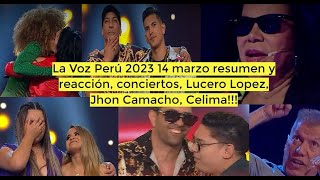 La Voz Perú 2023 14 marzo resumen y reacción conciertos Lucero Lopez Jhon Camacho Celima [upl. by Llehcear]