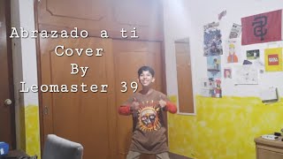 Abrazado a ti Cover By Leomaster 39 [upl. by Eilak287]