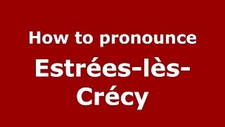 How to pronounce EstréeslèsCrécy FrenchFrance  PronounceNamescom [upl. by Nilahs]