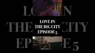 LOVE IN THE BIG CITY EPISODE 5 REACTION [upl. by Adnim]