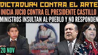 INICIA JUICIO POLÍTICO CONTRA CASTILLO  CENSURAN A ARTISTA PUNEÑA MINISTROS NOS INSULTAN  20 NOV [upl. by Hurless411]