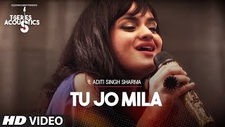 Tu Jo Mila I TSeries Acoustics I Aditi Singh Sharma [upl. by Ahsiuqal]