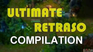 LoL  Ultimate Retraso Compilation [upl. by Gaspard]