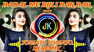 TOMATO TOMATO X DJ REMIX BADAL ME BIJLI BAR BAR CHAMKEON⚡tomato tomato x badal mein dj jk raja [upl. by Lesslie]