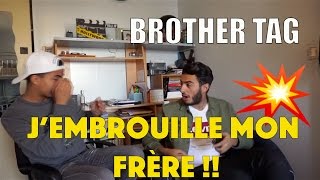 BROTHER TAG  POURQUOI JEMBROUILLE MON FRÈRE [upl. by Ettevey238]