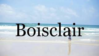 How To Pronounce Boisclair🌈🌈🌈🌈🌈🌈Pronunciation Of Boisclair [upl. by Benedict]