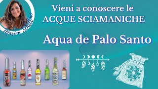 AGUA DE PALO SANTO Le Acque Sciamaniche gli ALLEATI PROFUMATI per il nostro Equilibrio energetico [upl. by Notsirt201]