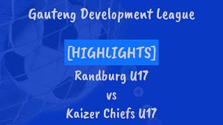 HIGHLIGHTS  Randburg U17 vs Kaizer Chiefs U17  Gauteng Development League [upl. by Ennairej]