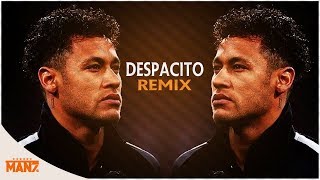 NEYMAR JR ♫DESPACITO REMIX MASHUP♫SKILLS AND GOALS2018by Man7 [upl. by Argyres]