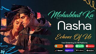 Mohabbat Ka Nasha Official Music Video  Echoes Of Us  WapKing [upl. by Drofwarc]