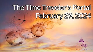 The Time Travelers Portal  Leap Year Energies  February 29 2024 [upl. by Eillor]