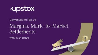 What are Margins Mark to Markets and Settlements Derivatives 101 with Upstox and Kush Bohra [upl. by Nalyorf]