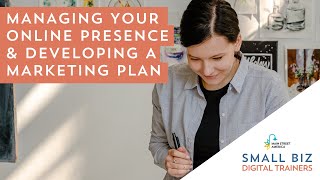 Managing Your Online Presence amp Developing a Marketing Plan  Small Biz Digital Trainers [upl. by Wendelin]