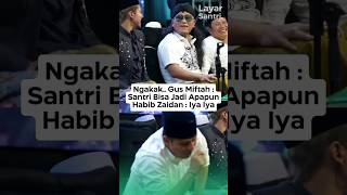 NGAKAKGUS MIFTAH  SANTRI BISA JADI APAPUN HABIB ZAIDAN  IYA IYA guskautsar gusmiftah [upl. by Atiuqes]