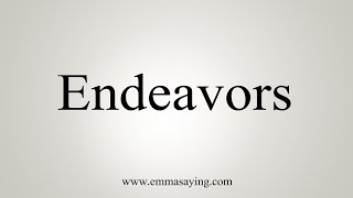 How To Say Endeavors [upl. by Kenwood516]