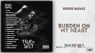 Boosie Badazz  Burden On My Heart Talk Dat Shit [upl. by Aititil]