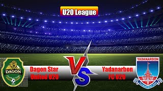 🔴LIVE  Dagon Star United U20 VS Yadanarbon FC U20  U20 League  Football 2024 FULL MATCH [upl. by Morez614]