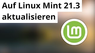 Linux Mint 213 Update  So aktualisierst Du sicher auf die neueste Version [upl. by Alemat]