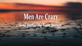 Simi featuring Tiwa Savage  Men Are Crazy Lyrics [upl. by Amadas453]