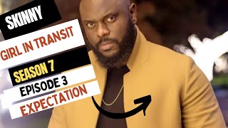 SKINNY GIRL IN TRANSIT SEASON 7  EPISODE 3 EXPECTATIONS  SGIT7 [upl. by Balac]