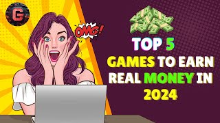 Top 5 Games to Earn Real Money in 2024  Play and Profit From Games [upl. by Axela]