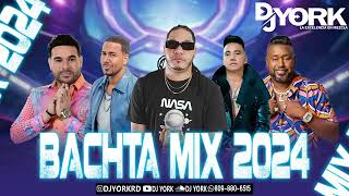 BACHATA MIX  2024 LA MAS PEGADA DJ YORK LA EXCELENCIA EN MEZCLA [upl. by Evslin]