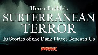 Subterranean Terror 10 Stories of the Dark Places Beneath Us [upl. by Jaddan]