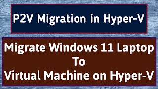 P2V Migration  P2V Migration HyperV  P2V Windows 11  P2V Hyper V  Disk2VHD  Microsoft HyperV [upl. by Aiuqat]