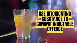 Use Intoxicating Substance to Commit Indictable Offence [upl. by Cirderf680]