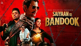 Saiyaan Ki Bandook  Nawazuddin Siddiqui  Pranjal Dahiya  Sonu Thukral  Renuka  B Praak  Jaani [upl. by Friederike]