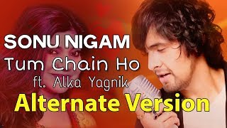 Tum Chain Ho Alternate Version  Sonu Nigam Alka Yagnik [upl. by Paderna]