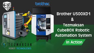 Brother U500XD1 amp Tezmaksan CubeBOX Robotic Automation System in Action  Ultimate CNC Efficiency [upl. by Dawson]