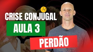 Crise conjugal  Aula 3  Pedir perdão e perdoar  Curso Antes do fim do casamento [upl. by Assetan]