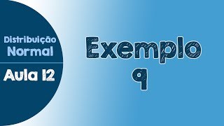 12  Exemplo 9  Exercício Resolvido  Distribuição Normal [upl. by Setiram]