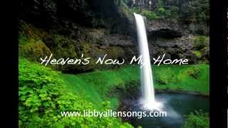 HEAVENS NOW MY HOME a comforting funeral song wwwlibbyallensongscom NEW VERSION [upl. by Ramunni]