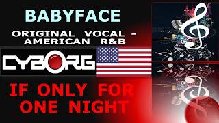 FU  Babyface  If Only for one Night ORIGINAL VOCAL LYRIC SYNC [upl. by Kubis]