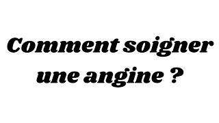 Comment soigner une angine [upl. by Lledniuq]