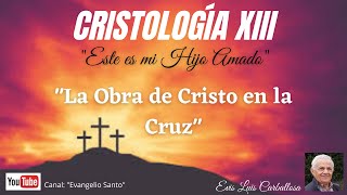 quotCristologíaquot La obra de Cristo en la Cruz III Evis Luis Carballosa [upl. by Roselia859]