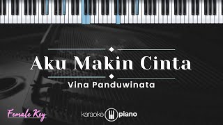 Aku Makin Cinta  Vina Panduwinata KARAOKE PIANO  FEMALE KEY [upl. by Skyler]